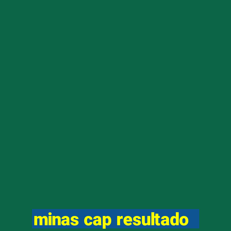 minas cap resultado